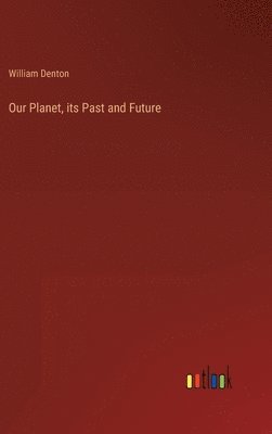 Our Planet, its Past and Future