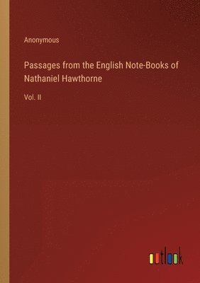 Anonymous - Passages from the English Note-Books of Nathaniel Hawthorne, Häftad