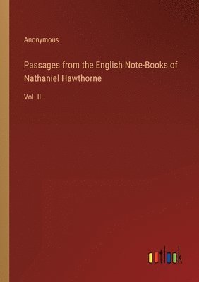 Passages from the English Note-Books of Nathaniel Hawthorne 1