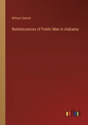 bokomslag Reminiscences of Public Men in Alabama