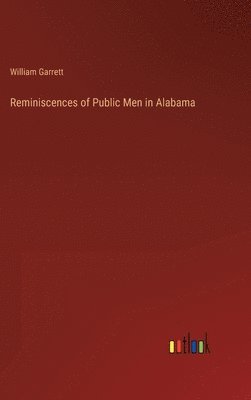 Reminiscences of Public Men in Alabama 1