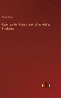 bokomslag Report on the Administration of the Madras Presidency