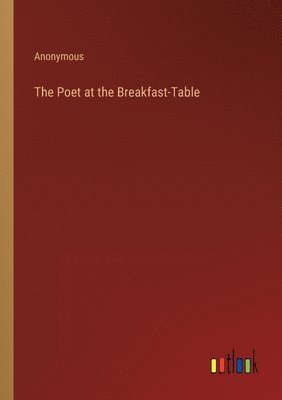 bokomslag The Poet at the Breakfast-Table