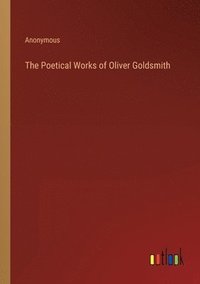 bokomslag The Poetical Works of Oliver Goldsmith