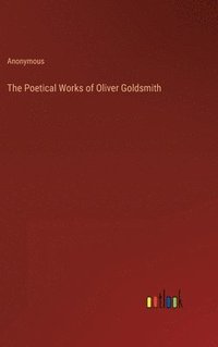 bokomslag The Poetical Works of Oliver Goldsmith