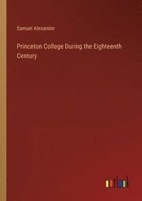 bokomslag Princeton College During the Eighteenth Century