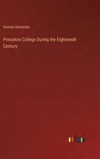 bokomslag Princeton College During the Eighteenth Century