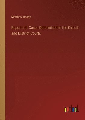 bokomslag Reports of Cases Determined in the Circuit and District Courts