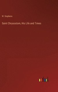 bokomslag Saint Chrysostom, His Life and Times