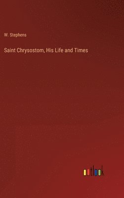 bokomslag Saint Chrysostom, His Life and Times