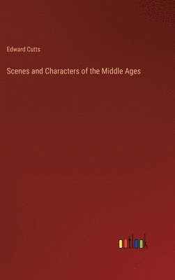 bokomslag Scenes and Characters of the Middle Ages