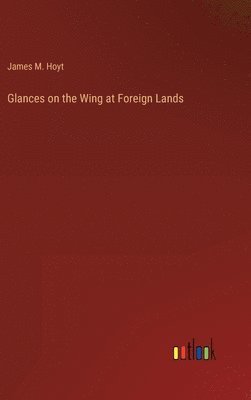 Glances on the Wing at Foreign Lands 1