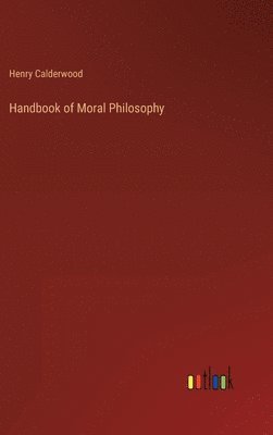 Henry Calderwood - Handbook of Moral Philosophy, Inbunden