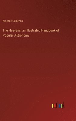 bokomslag Heavens, an Illustrated Handbook of Popular Astronomy