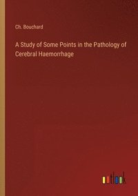 bokomslag Study of Some Points in the Pathology of Cerebral Haemorrhage