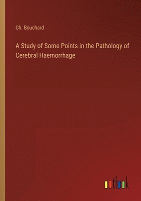 bokomslag Study of Some Points in the Pathology of Cerebral Haemorrhage
