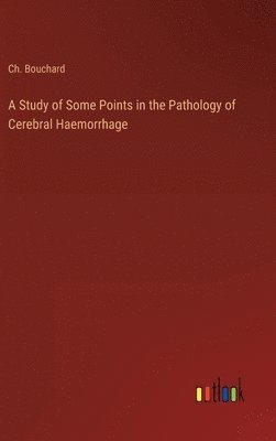 bokomslag Study of Some Points in the Pathology of Cerebral Haemorrhage