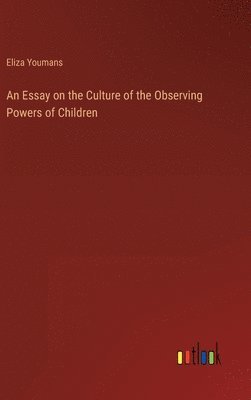 An Essay on the Culture of the Observing Powers of Children 1