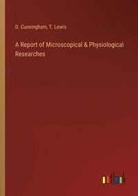 bokomslag A Report of Microscopical & Physiological Researches