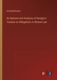 bokomslag An Epitome and Analysis of Savigny's Treatise on Obligations in Roman Law