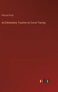 bokomslag An Elementary Treatise on Curve Tracing