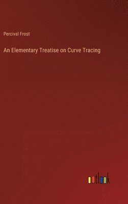 bokomslag An Elementary Treatise on Curve Tracing