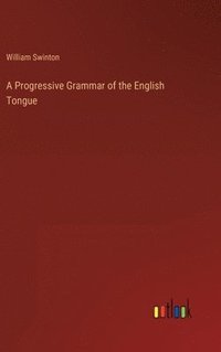 bokomslag A Progressive Grammar of the English Tongue