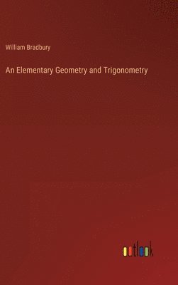 William Bradbury - Elementary Geometry and Trigonometry, Inbunden