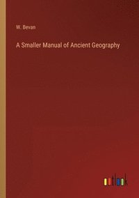 bokomslag A Smaller Manual of Ancient Geography