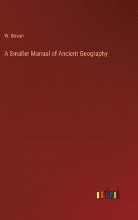 bokomslag A Smaller Manual of Ancient Geography