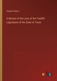 bokomslag A Review of the Laws of the Twelfth Legislature of the State of Texas