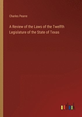 bokomslag A Review of the Laws of the Twelfth Legislature of the State of Texas