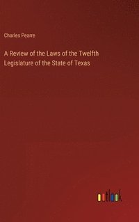 bokomslag A Review of the Laws of the Twelfth Legislature of the State of Texas