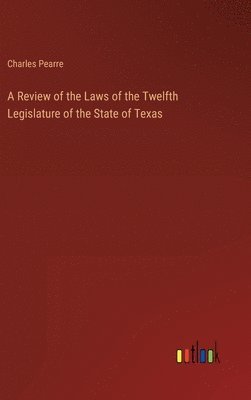 bokomslag A Review of the Laws of the Twelfth Legislature of the State of Texas