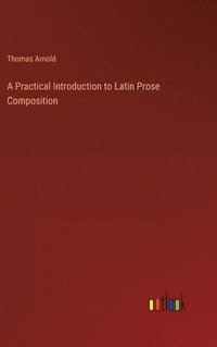 bokomslag A Practical Introduction to Latin Prose Composition