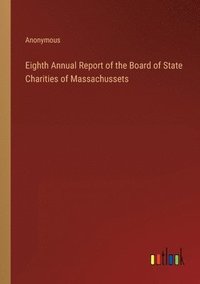 bokomslag Eighth Annual Report of the Board of State Charities of Massachussets