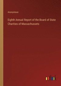 bokomslag Eighth Annual Report of the Board of State Charities of Massachussets