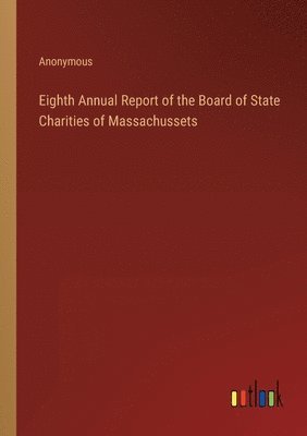 bokomslag Eighth Annual Report of the Board of State Charities of Massachussets