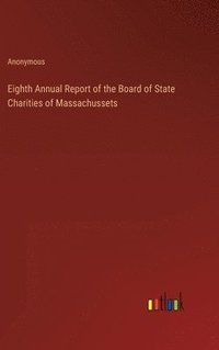 bokomslag Eighth Annual Report of the Board of State Charities of Massachussets