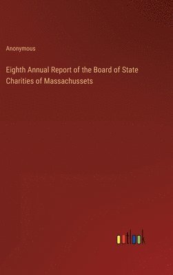 Eighth Annual Report of the Board of State Charities of Massachussets 1