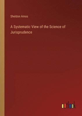 Systematic View of the Science of Jurisprudence