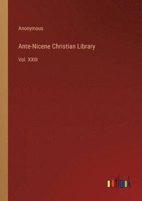 bokomslag Ante-Nicene Christian Library