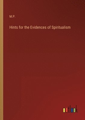 bokomslag Hints for the Evidences of Spiritualism