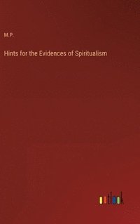 bokomslag Hints for the Evidences of Spiritualism