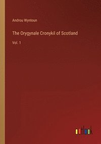 bokomslag The Orygynale Cronykil of Scotland