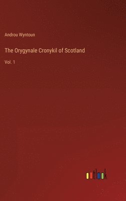 bokomslag The Orygynale Cronykil of Scotland