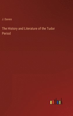 bokomslag The History and Literature of the Tudor Period