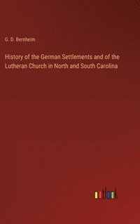 bokomslag History of the German Settlements and of the Lutheran Church in North and South Carolina