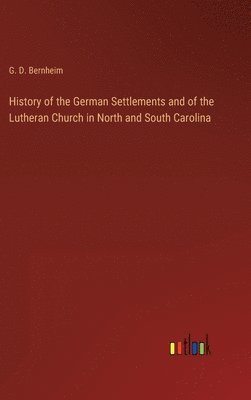 History of the German Settlements and of the Lutheran Church in North and South Carolina 1