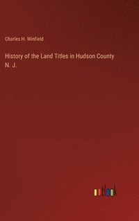 bokomslag History of the Land Titles in Hudson County N. J.